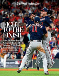 Title: Fight to the Finish: How the Washington Nationals Rallied to Become 2019 World Series Champions, Author: Washington Post