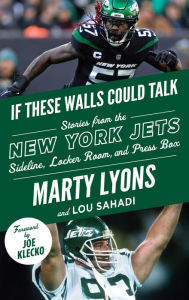 Title: If These Walls Could Talk: New York Jets: Stories from the New York Jets Sideline, Locker Room, and Press Box, Author: Marty Lyons