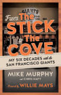 From The Stick to The Cove: My Six Decades with the San Francisco Giants