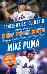 Title: If These Walls Could Talk: New York Mets: Stories From the New York Mets Dugout, Locker Room, and Press Box, Author: Mike Puma