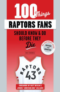 Title: 100 Things Raptors Fans Should Know & Do Before They Die, Author: Dave Mendonca