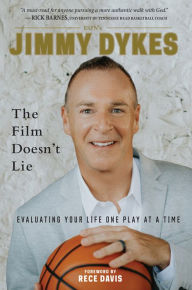 Real book downloads Jimmy Dykes: The Film Doesn't Lie: Evaluating Your Life One Play at a Time by Jimmy Dykes, Rece Davis 9781629377902