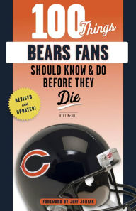 Title: 100 Things Bears Fans Should Know & Do Before They Die, Author: Kent McDill