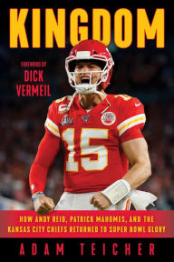 Ebooks downloading free Kingdom: How Andy Reid, Patrick Mahomes, and the Kansas City Chiefs Returned to Super Bowl Glory by Adam Teicher, Dick Vermeil 9781629378558 (English Edition)