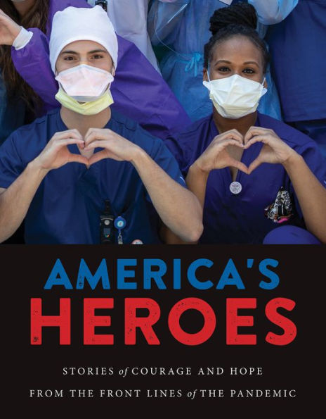 America's Heroes: Stories of Courage and Hope from the Frontlines Pandemic