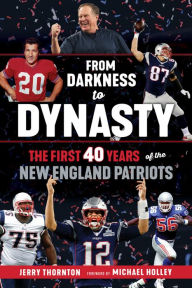 Title: From Darkness to Dynasty: The First 40 Years of the New England Patriots, Author: Jerry Thornton