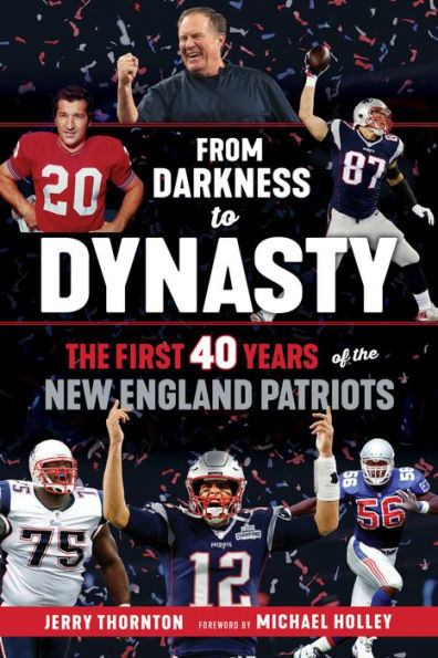 From Darkness to Dynasty: the First 40 Years of New England Patriots