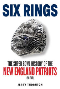 Free full download of bookworm Six Rings: The Super Bowl History of the New England Patriots 9781629378626 by Jerry Thornton in English MOBI DJVU PDB