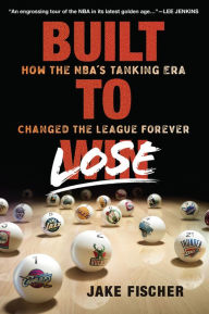 Download books to ipad mini Built to Lose: How the NBA's Tanking Era Changed the League Forever (English Edition) 9781629378718 PDB