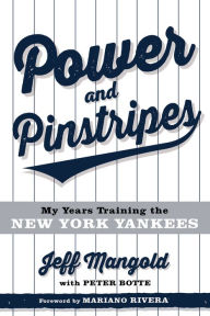 Title: Power and Pinstripes: My Years Training the New York Yankees, Author: Jeff Mangold