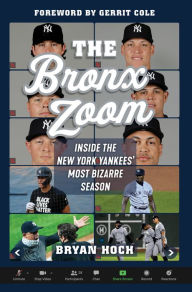 Title: Bronx Zoom: Inside the New York Yankees' Most Bizarre Season, Author: Bryan Hoch