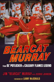 Title: Bearcat Murray: From Ol' Potlicker to Calgary Flames Legend, Author: Jim Murray