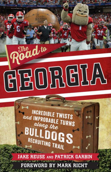 the Road to Georgia: Incredible Twists and Improbable Turns Along Georgia Bulldogs Recruiting Trail