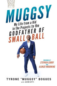 English ebooks free download pdf Muggsy: My Life from a Kid in the Projects to the Godfather of Small Ball 9781629379470  by Muggsy Bogues, Jake Uitti, Alonzo Mourning, Stephen Curry