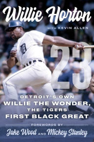 New books download free Willie Horton: 23: Detroit's Own Willie the Wonder, the Tigers' First Black Great by Willie Horton, Kevin Allen 9781637270493 (English literature) MOBI PDB