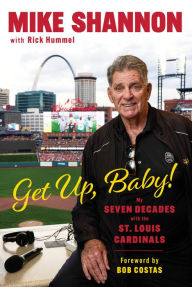 Free book computer download Get Up, Baby!: My Seven Decades With the St. Louis Cardinals by Mike Shannon, Rick Hummel, Bob Costas PDB PDF 9781637270417 English version