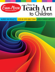 Title: How to Teach Art to Children, Grade 1 - 6 Teacher Resource, Author: Evan-Moor Educational Publishers