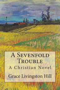 Title: A Sevenfold Trouble: A Christian Novel, Author: Pansy