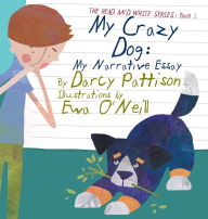 Title: My Crazy Dog: My Narrative Essay, Author: Darcy Pattison