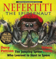 Title: Nefertiti, the Spidernaut: The Jumping Spider Who Learned to Hunt in Space, Author: Darcy Pattison