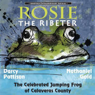 Title: Rosie the Ribeter: The Celebrated Jumping Frog of Calaveras County, Author: Darcy Pattison