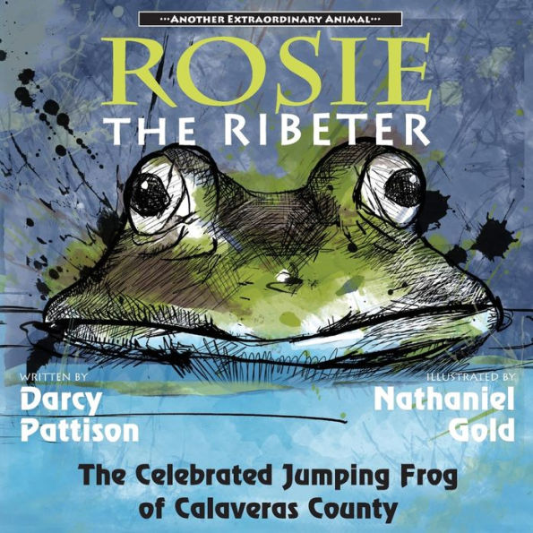 Rosie the Ribeter: The Celebrated Jumping Frog of Calaveras County