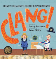 Title: Clang!: Ernst Chladni's Sound Experiments, Author: Darcy Pattison