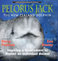 Title: Pelorus Jack, the New Zealand Dolphin: Inspiring a Government to Protect an Individual Animal, Author: Darcy Pattison