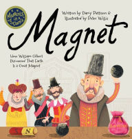 Title: Magnet: How William Gilbert Discovered That Earth Is a Great Magnet, Author: Darcy Pattison