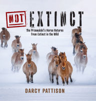 Title: NOT Extinct: The Przewalski's Horse Returns from Extinct in the Wild, Author: Darcy Pattison