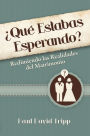 ¿Qué estabas esperando?: Redimiendo las realidades del matrimonio