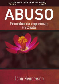 Title: Abuso: Encontrando esperanza en Cristo, Author: John Henderson