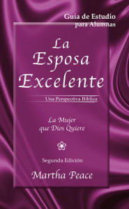 Title: La esposa excelente: Guía de estudio para alumnas (sin respuestas), Author: Martha Peace