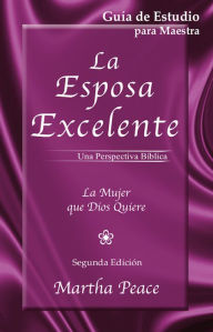 Title: La esposa excelente: Guía de estudio para maestra (con respuestas), Author: Martha Peace