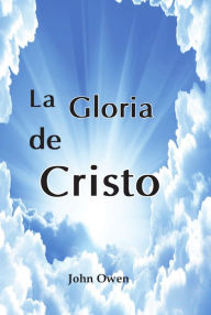 Title: La gloria de Cristo, Author: John Owen