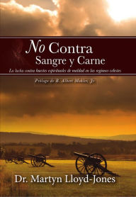 Title: No contra sangre y carne: La lucha contra huestes espirituales de maldad en las regiones celestes, Author: Martyn Lloyd-Jones