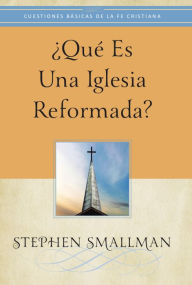 Title: ¿Qué es una Iglesia reformada?, Author: Stephen Smallman