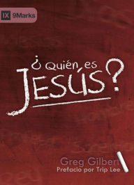 Title: ¿Quién es Jesús?, Author: Greg Gilbert