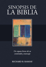 Title: Sinópsis de la Biblia: Un repaso breve de su contenido y mensaje, Author: Richard B. Ramsay