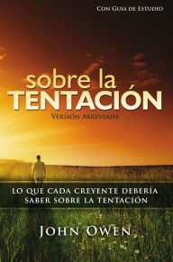 Title: Sobre La Tentación, 2a ed. (abreviado) - con guía de estudio, Author: John Owen