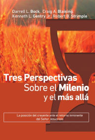 Title: Tres perspectivas sobre el milenio y el más allá, Author: Darell L. Bock