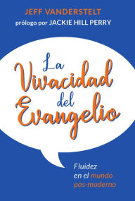 Title: La vivacidad del Evangelio: Fluidez en el mundo pos-moderno, Author: Jeff Vanderstelt