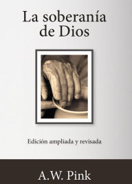 Title: La soberanía de Dios, Author: A. W. Pink