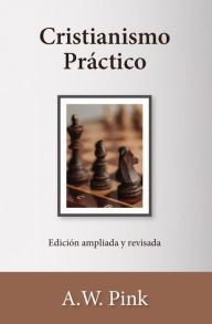 Title: Cristianismo Práctico, Author: A. W. Pink