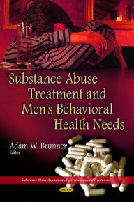 Title: Substance Abuse Treatment and Men's Behavioral Health Needs, Author: Adam W. Brunner