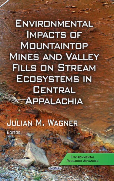 Environmental Impacts of Mountaintop Mines and Valley Fills on Stream Ecosystems in Central Appalachia