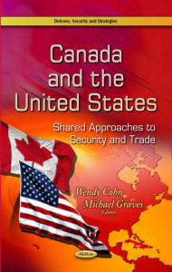 Title: Canada and the United States: Shared Approaches to Security and Trade, Author: Wendy Cohn