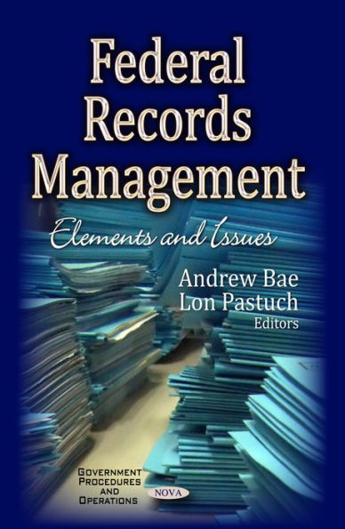 Federal Records Management: Elements and Issues