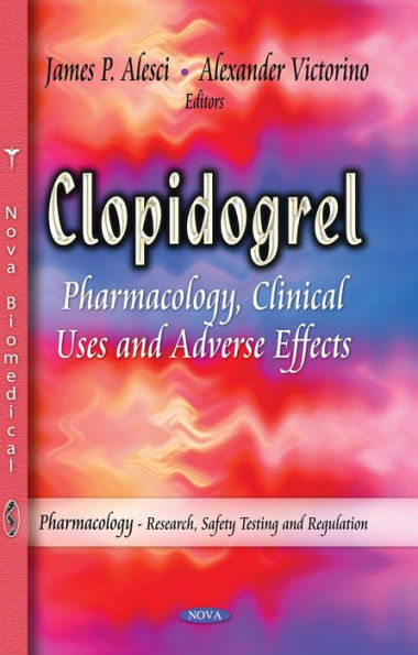 Clopidogrel: Pharmacology, Clinical Uses and Adverse Effects