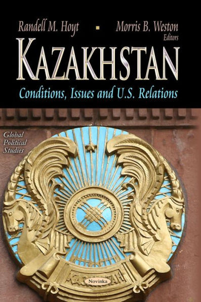Kazakhstan : Conditions, Issues and U.S. Relations